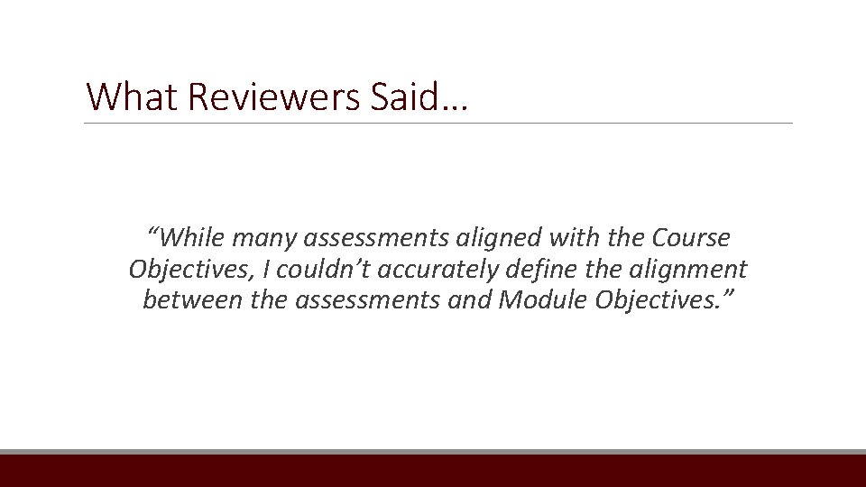 What Reviewers Said… “While many assessments aligned with the Course Objectives, I couldn’t accurately