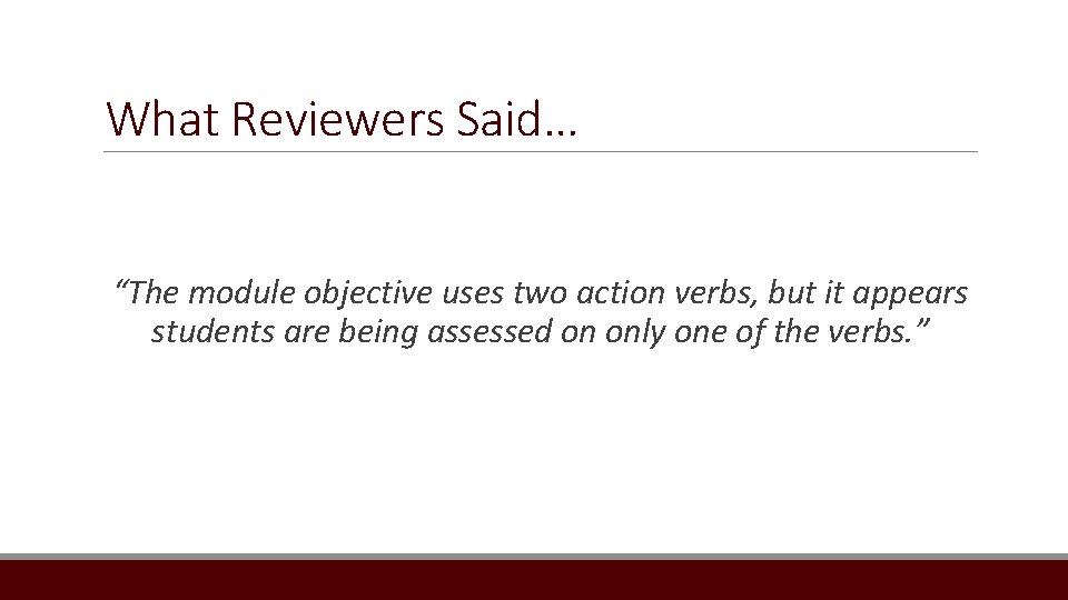 What Reviewers Said… “The module objective uses two action verbs, but it appears students