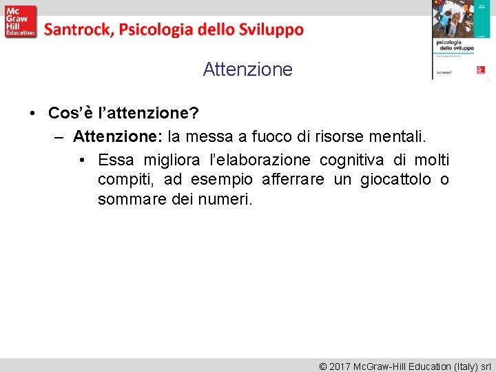 Attenzione • Cos’è l’attenzione? – Attenzione: la messa a fuoco di risorse mentali. •