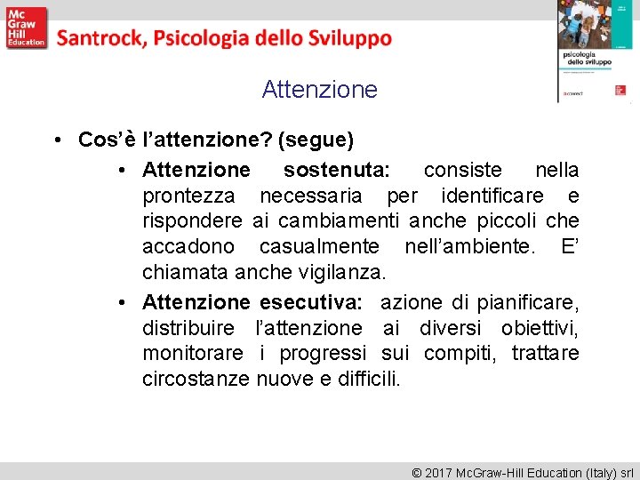 Attenzione • Cos’è l’attenzione? (segue) • Attenzione sostenuta: consiste nella prontezza necessaria per identificare