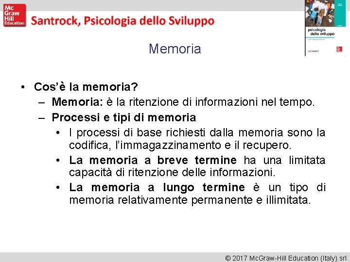 Memoria • Cos’è la memoria? – Memoria: è la ritenzione di informazioni nel tempo.