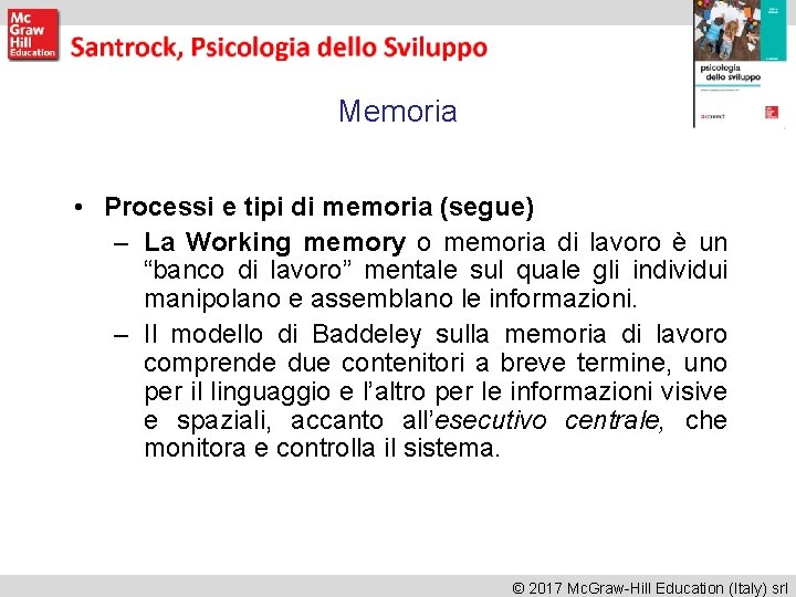 Memoria • Processi e tipi di memoria (segue) – La Working memory o memoria