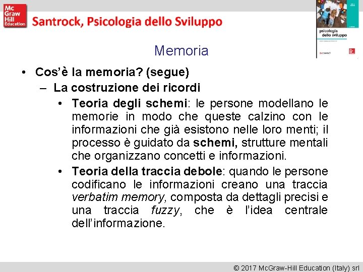 Memoria • Cos’è la memoria? (segue) – La costruzione dei ricordi • Teoria degli