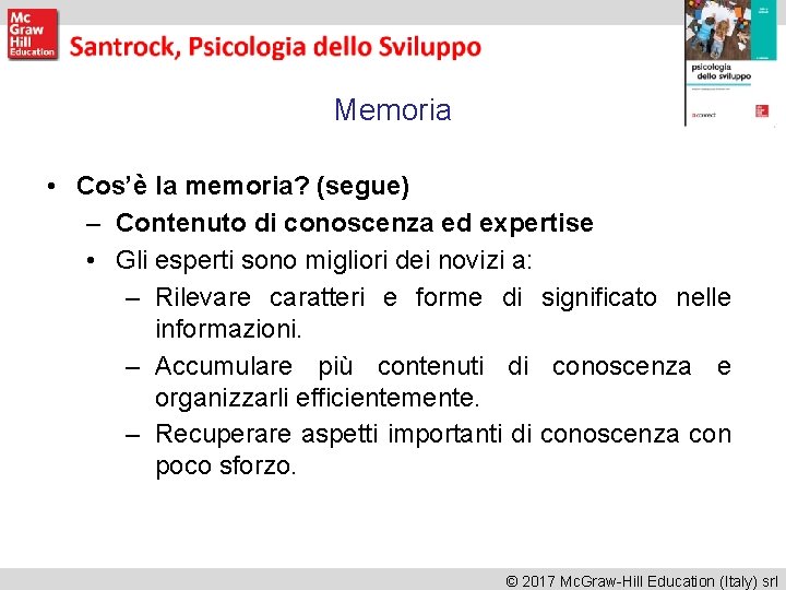 Memoria • Cos’è la memoria? (segue) – Contenuto di conoscenza ed expertise • Gli