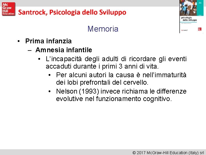 Memoria • Prima infanzia – Amnesia infantile • L’incapacità degli adulti di ricordare gli