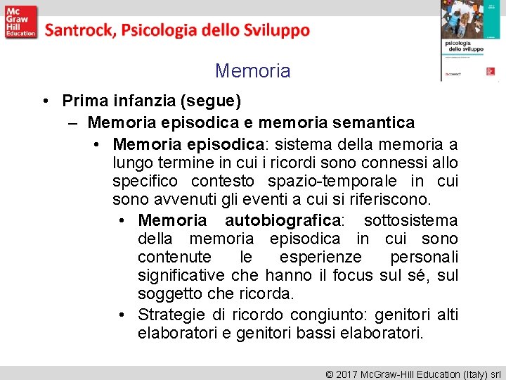 Memoria • Prima infanzia (segue) – Memoria episodica e memoria semantica • Memoria episodica: