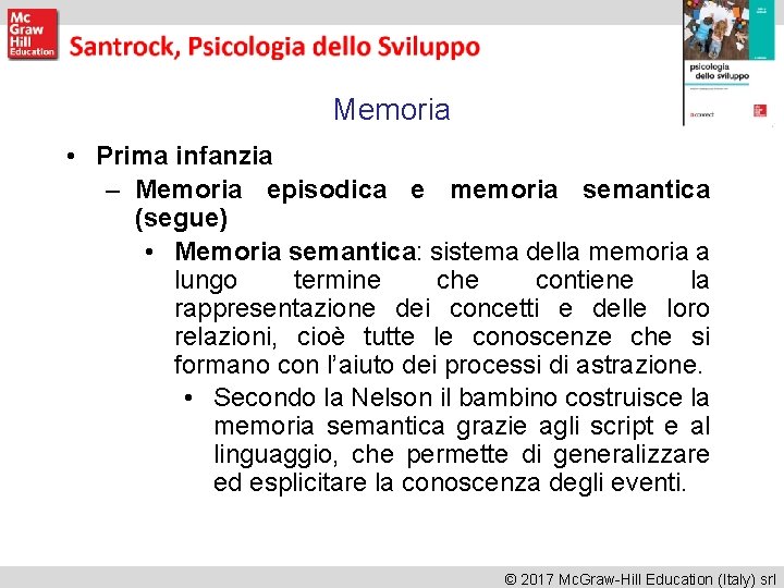 Memoria • Prima infanzia – Memoria episodica e memoria semantica (segue) • Memoria semantica: