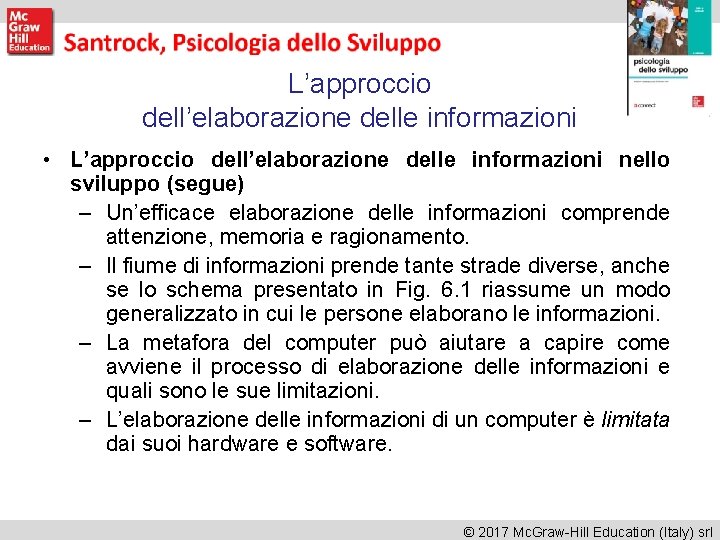 L’approccio dell’elaborazione delle informazioni • L’approccio dell’elaborazione delle informazioni nello sviluppo (segue) – Un’efficace