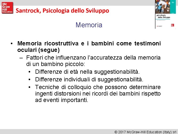 Memoria • Memoria ricostruttiva e i bambini come testimoni oculari (segue) – Fattori che