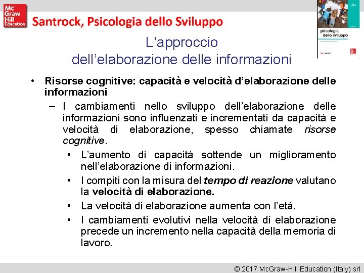 L’approccio dell’elaborazione delle informazioni • Risorse cognitive: capacità e velocità d’elaborazione delle informazioni –