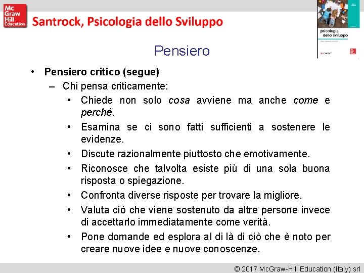 Pensiero • Pensiero critico (segue) – Chi pensa criticamente: • Chiede non solo cosa