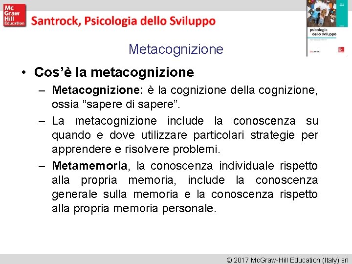 Metacognizione • Cos’è la metacognizione – Metacognizione: è la cognizione della cognizione, ossia “sapere