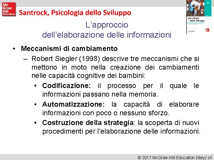 L’approccio dell’elaborazione delle informazioni • Meccanismi di cambiamento – Robert Siegler (1998) descrive tre