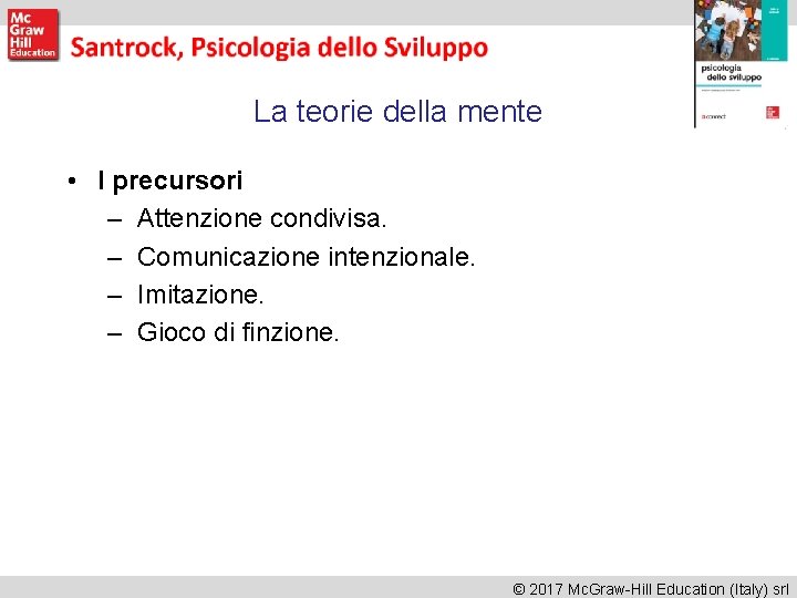 La teorie della mente • I precursori – Attenzione condivisa. – Comunicazione intenzionale. –