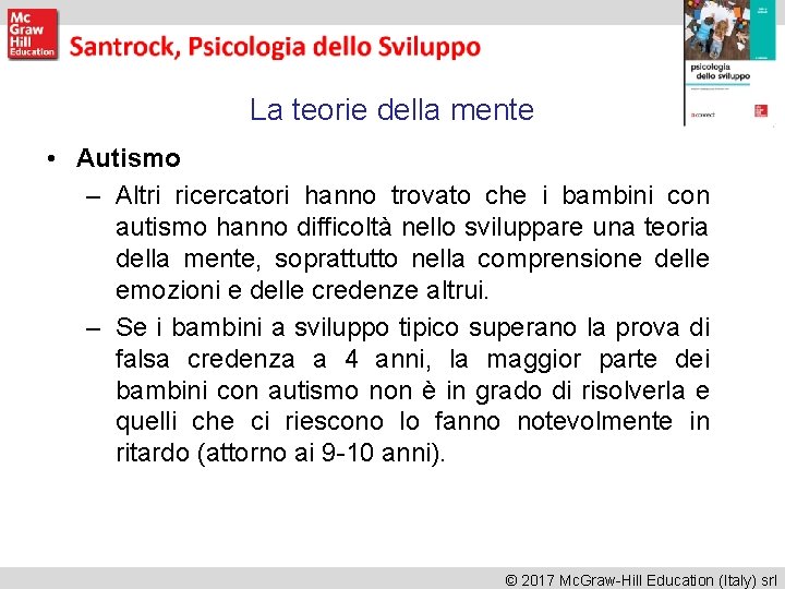 La teorie della mente • Autismo – Altri ricercatori hanno trovato che i bambini