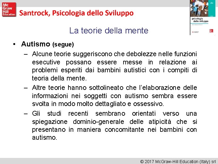 La teorie della mente • Autismo (segue) – Alcune teorie suggeriscono che debolezze nelle