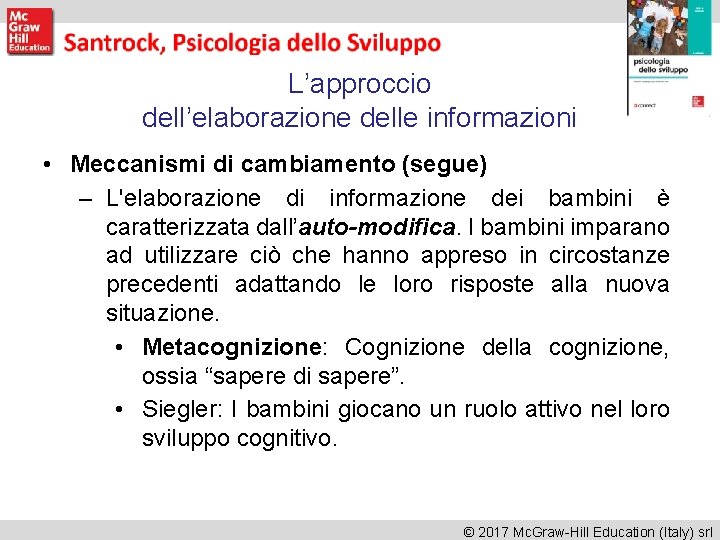 L’approccio dell’elaborazione delle informazioni • Meccanismi di cambiamento (segue) – L'elaborazione di informazione dei