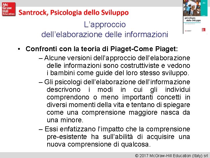 L’approccio dell’elaborazione delle informazioni • Confronti con la teoria di Piaget-Come Piaget: – Alcune