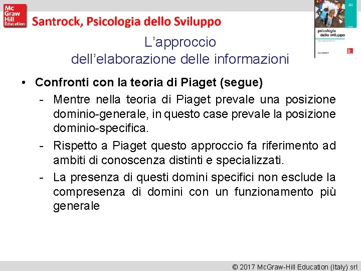 L’approccio dell’elaborazione delle informazioni • Confronti con la teoria di Piaget (segue) - Mentre