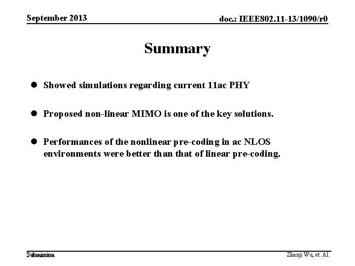 September 2013 doc. : IEEE 802. 11 -13/1090/r 0 Summary l Showed simulations regarding