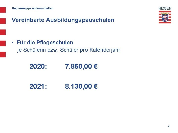 Regierungspräsidium Gießen Vereinbarte Ausbildungspauschalen • Für die Pflegeschulen je Schülerin bzw. Schüler pro Kalenderjahr