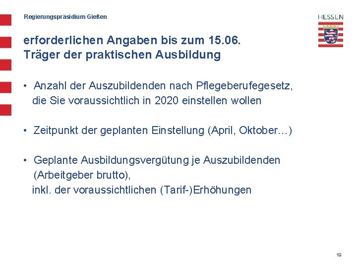 Regierungspräsidium Gießen erforderlichen Angaben bis zum 15. 06. Träger der praktischen Ausbildung • Anzahl