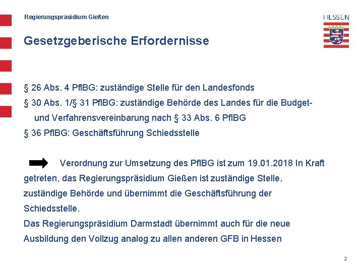 Regierungspräsidium Gießen Gesetzgeberische Erfordernisse § 26 Abs. 4 Pfl. BG: zuständige Stelle für den