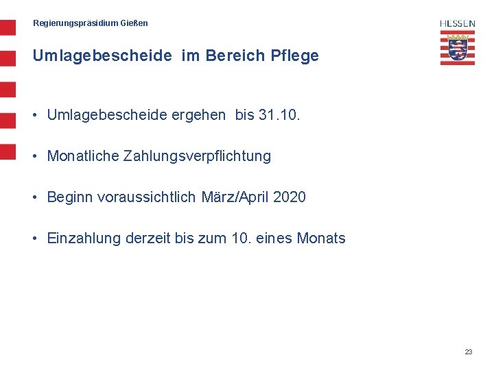 Regierungspräsidium Gießen Umlagebescheide im Bereich Pflege • Umlagebescheide ergehen bis 31. 10. • Monatliche