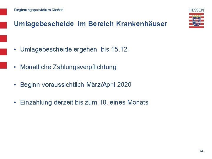 Regierungspräsidium Gießen Umlagebescheide im Bereich Krankenhäuser • Umlagebescheide ergehen bis 15. 12. • Monatliche