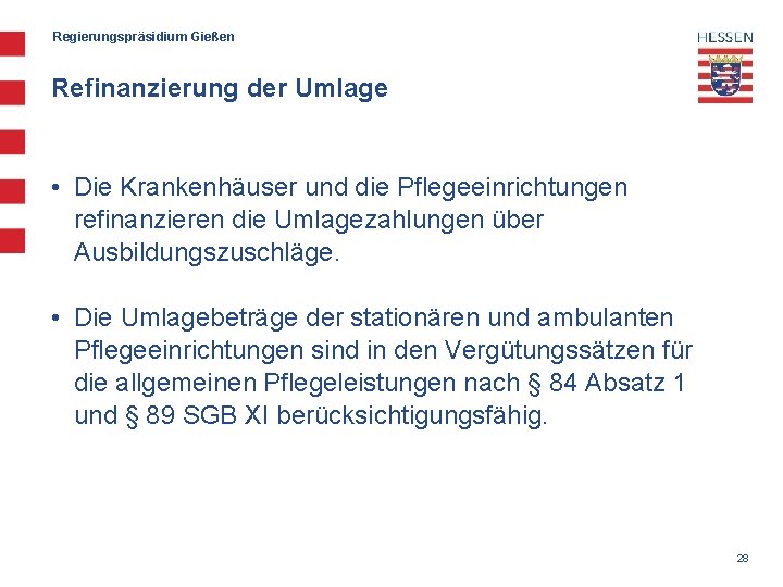 Regierungspräsidium Gießen Refinanzierung der Umlage • Die Krankenhäuser und die Pflegeeinrichtungen refinanzieren die Umlagezahlungen