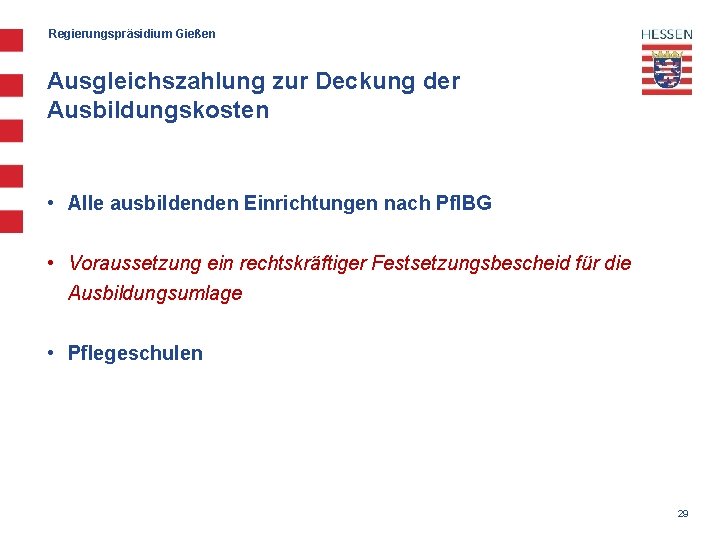 Regierungspräsidium Gießen Ausgleichszahlung zur Deckung der Ausbildungskosten • Alle ausbildenden Einrichtungen nach Pfl. BG