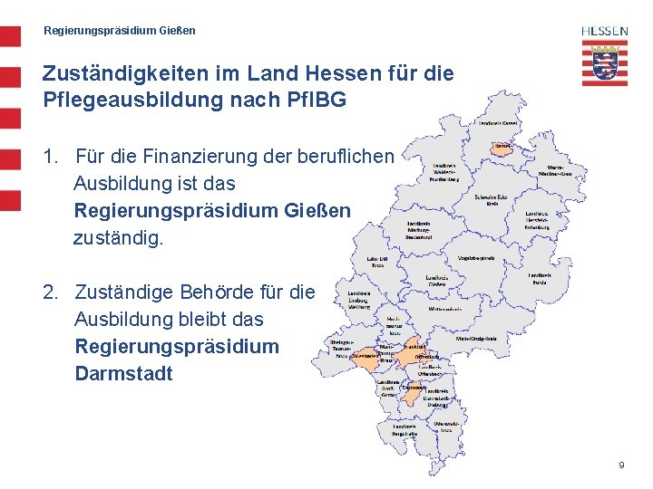 Regierungspräsidium Gießen Zuständigkeiten im Land Hessen für die Pflegeausbildung nach Pfl. BG 1. Für