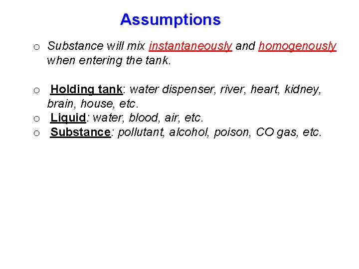 Assumptions o Substance will mix instantaneously and homogenously when entering the tank. o Holding