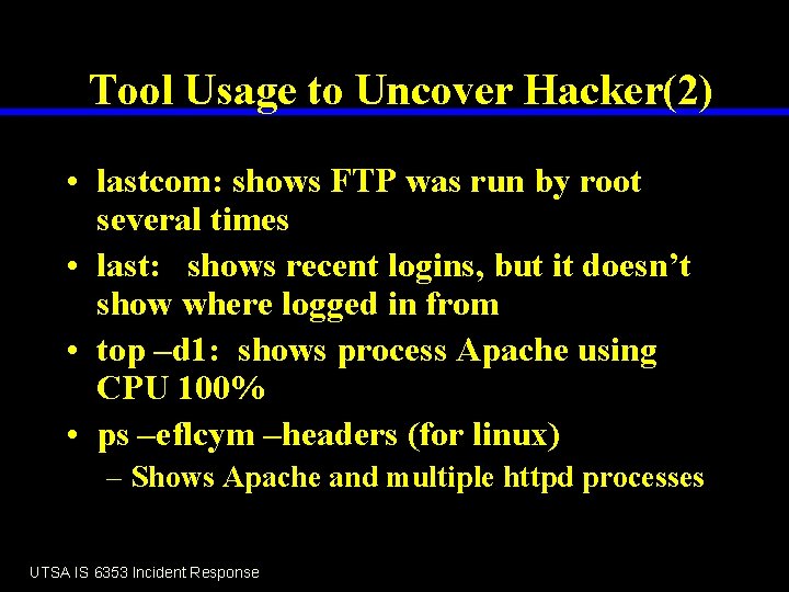 Tool Usage to Uncover Hacker(2) • lastcom: shows FTP was run by root several