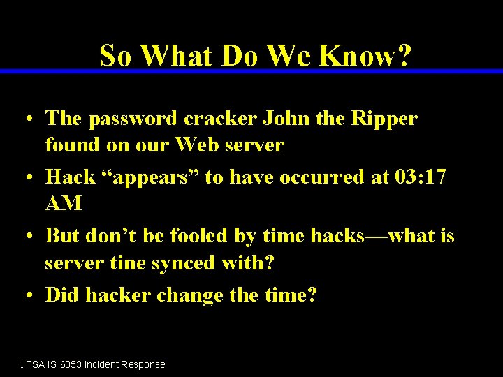 So What Do We Know? • The password cracker John the Ripper found on