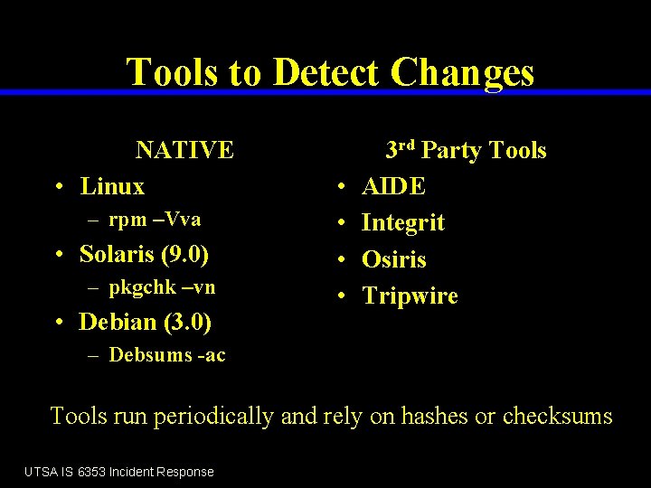 Tools to Detect Changes NATIVE • Linux – rpm –Vva • Solaris (9. 0)