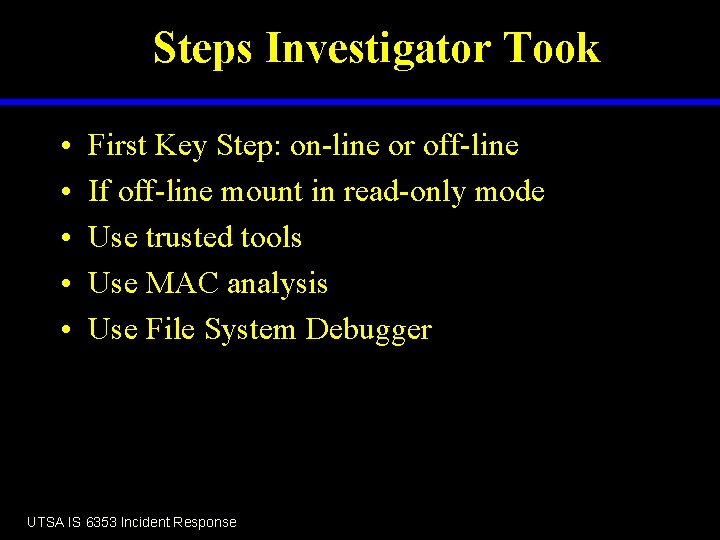 Steps Investigator Took • • • First Key Step: on-line or off-line If off-line