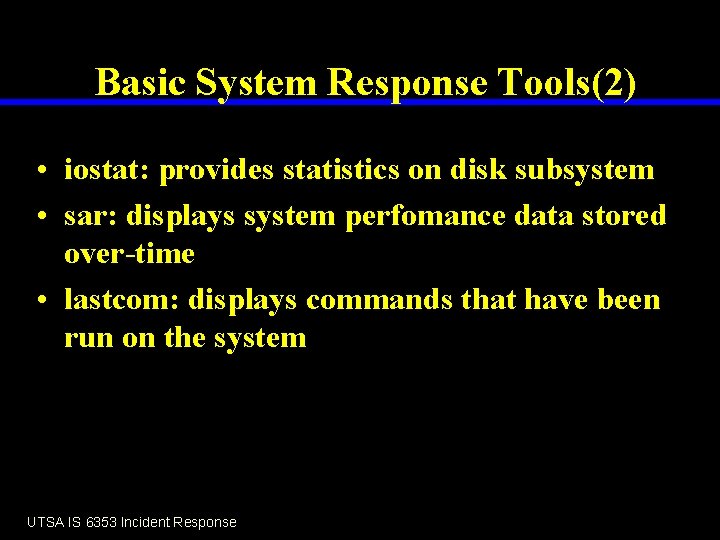 Basic System Response Tools(2) • iostat: provides statistics on disk subsystem • sar: displays