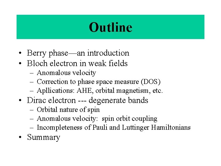 Outline • Berry phase—an introduction • Bloch electron in weak fields – Anomalous velocity