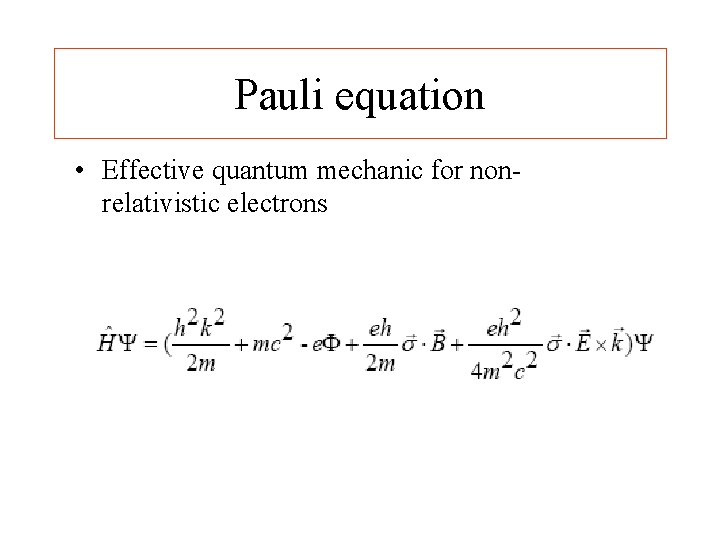 Pauli equation • Effective quantum mechanic for nonrelativistic electrons 
