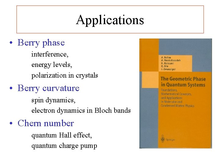 Applications • Berry phase interference, energy levels, polarization in crystals • Berry curvature spin