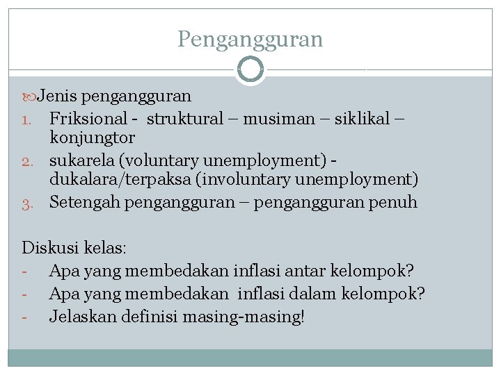 Pengangguran Jenis pengangguran Friksional - struktural – musiman – siklikal – konjungtor 2. sukarela