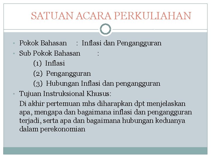 SATUAN ACARA PERKULIAHAN • Pokok Bahasan : Inflasi dan Pengangguran • Sub Pokok Bahasan