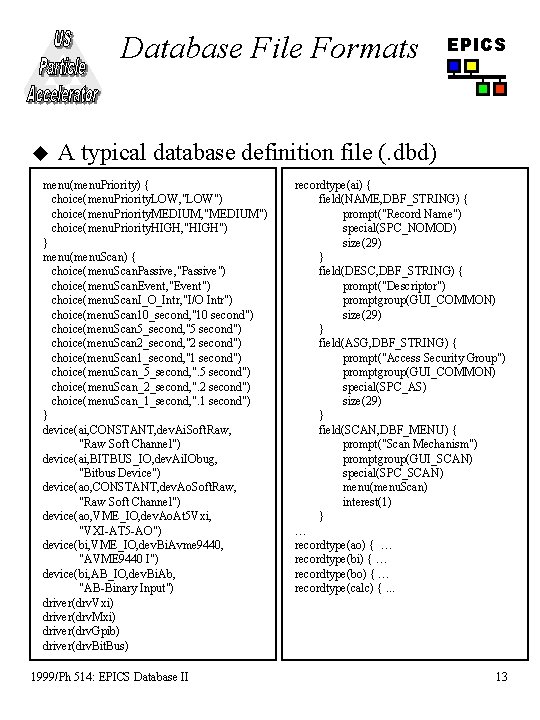 Database File Formats u EPICS A typical database definition file (. dbd) menu(menu. Priority)