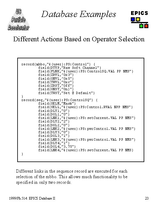 Database Examples EPICS Different Actions Based on Operator Selection record(mbbo, "$(user): PS: Control") {