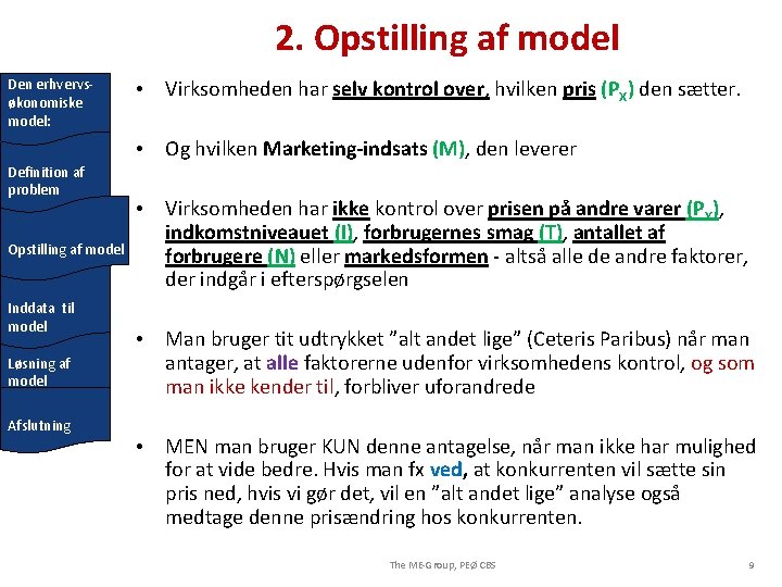 2. Opstilling af model Den erhvervsøkonomiske model: • Virksomheden har selv kontrol over, hvilken