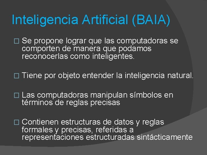 Inteligencia Artificial (BAIA) � Se propone lograr que las computadoras se comporten de manera