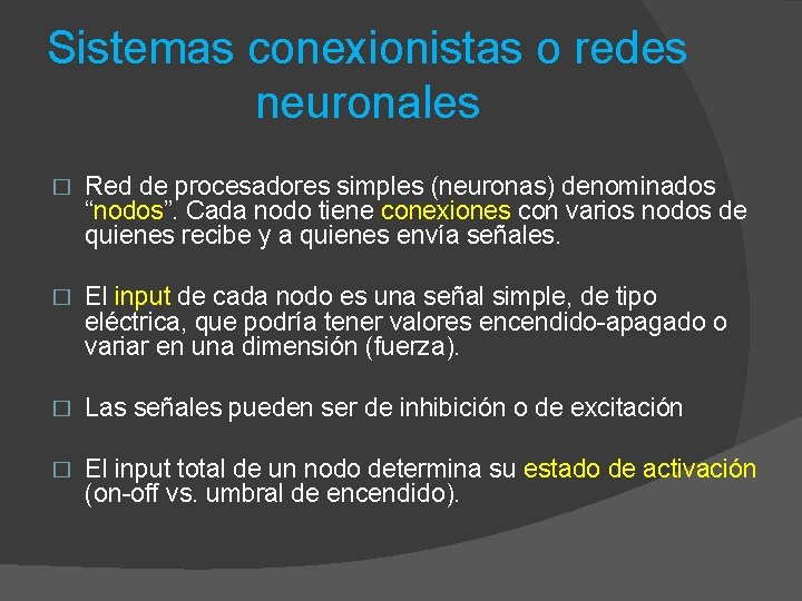 Sistemas conexionistas o redes neuronales � Red de procesadores simples (neuronas) denominados “nodos”. Cada