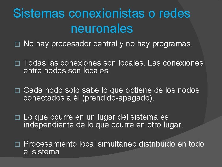 Sistemas conexionistas o redes neuronales � No hay procesador central y no hay programas.