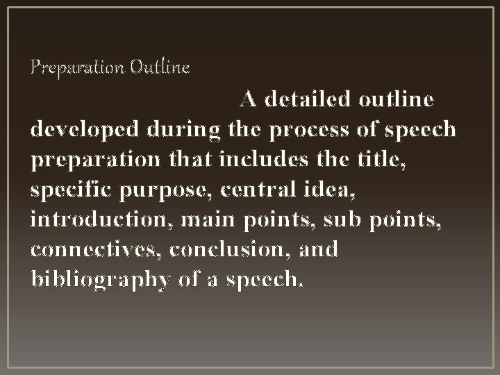 Preparation Outline A detailed outline developed during the process of speech preparation that includes Preparation Outline A detailed outline developed during the process of speech preparation that includes
